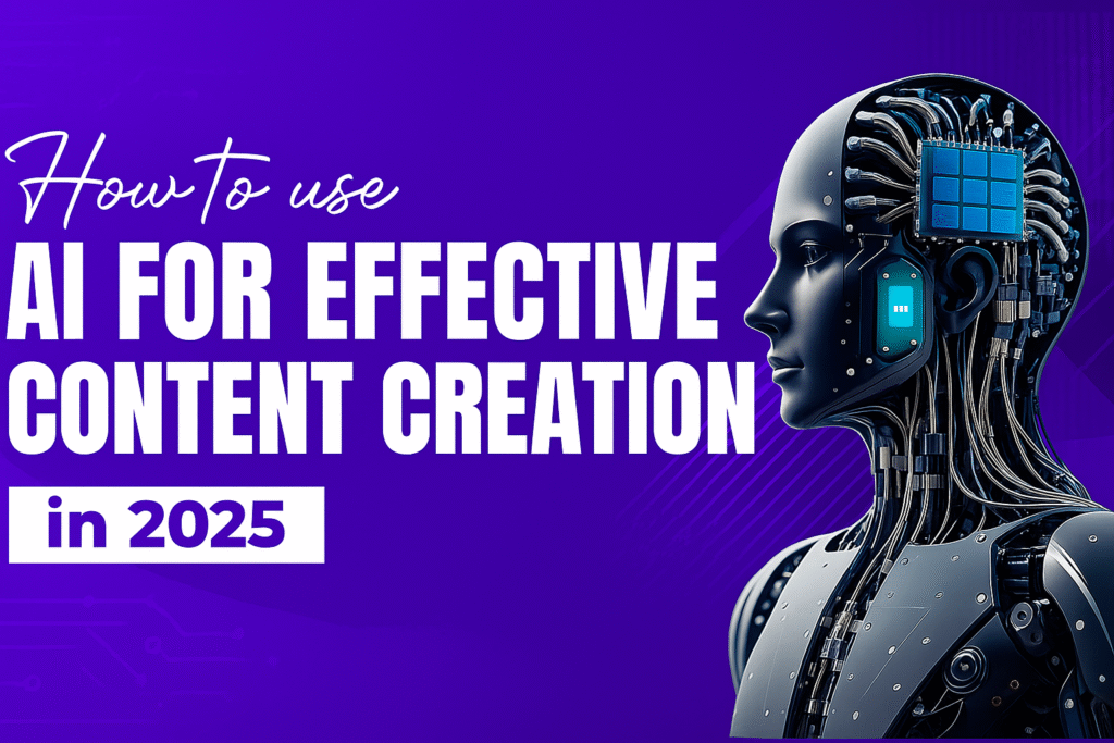 How to Use AI for Effective Content Creation in 2025